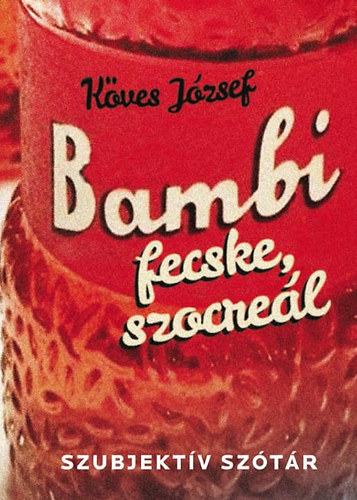 K�ves J�zsef - Bambi, fecske, szocre�l - Szubjektiv sz�t�r