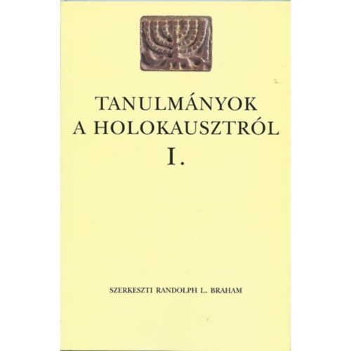 Randolph L. Braham (szerk.) - Tanulmányok a holokausztról I.