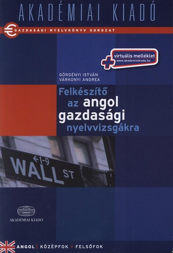 V�rkonyi Andrea; G�rg�nyi Istv�n - Felk�sz�t� az angol gazdas�gi nyelvvizsg�kra
