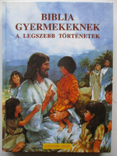 Elaine Ife; Rosalind Sutton - Biblia gyermekeknek (a legszebb trtnetek)
