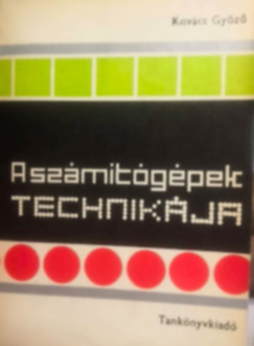 Kovács Győző - A számítógépek technikája