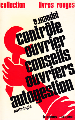 Ernest Mandel - Contr�le ouvrier, conseils ouvriers, autogestion (anthologie)