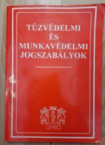 Tűzvédelmi és munkavédelmi jogszabályok gyűjteménye 1997
