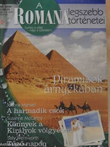 Szerz� Joanna Mansell Susanne McCarthy Sally Wentworth Szerkeszt� Vask� Beatrix Ford�t� Kelemen �gnes M�sz�ros Judit Miletics Eszter - A harmadik cs�k/K�nnyek a Kir�lyok v�lgy�ben/T�z� napon  --  Piramisok �rny�k�ban/Sz�les a vil�g - nagy a szerelem