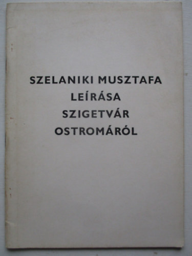 Thury Jzsef  (szerk.) - Szelaniki Musztafa lersa Szigetvr ostromrl