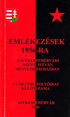 Lugosi Balzs  (szerk.) - Emlkezsek 1956-ra a szkesfehrvri Szent Istvn Mveldsi Hzban - A Vr cm folyirat klnszma