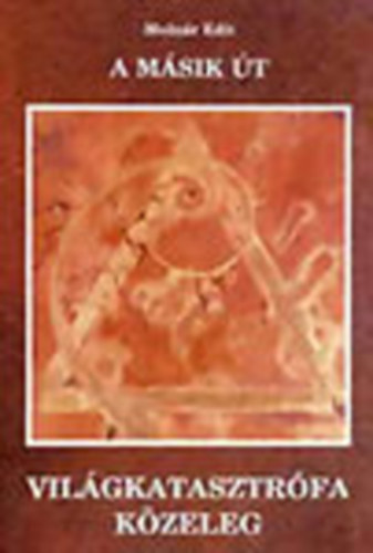 Molnr Edit - A msik t - Vilgkatasztrfa kzeleg