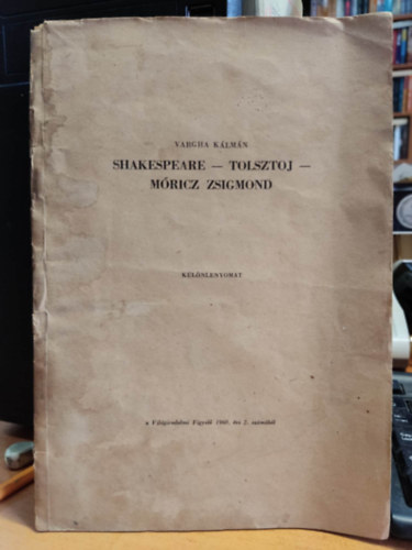 Vargha Klmn - Shakespeare - Tolsztoj - Mricz Zsigmond. (Klnlenyomat a Vilgirodalmi Figyel 1960. vi 2. szmbl.)