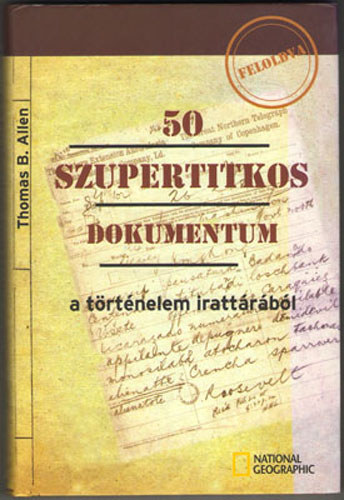 Thomas B. Allen - 50 szupertitkos dokumentum a trtnelem irattrbl