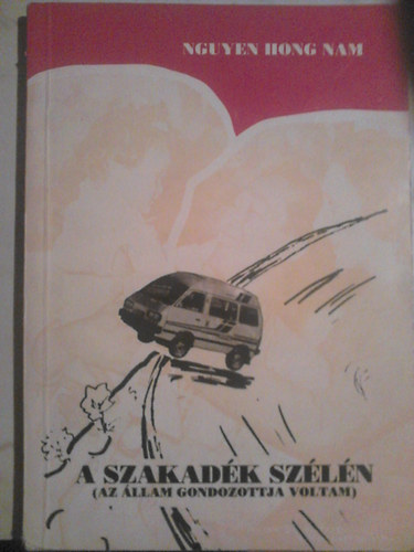 Nguyen Hong Nam  (Piroska) - A szakad�k sz�l�n (Az �llam gondozottja voltam)