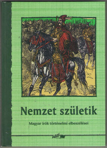 Hunyadi Csaba Zsolt  (szerk.) - Nemzet szletik - magyar rk trtnelmi elbeszlsei