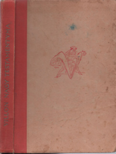 Ford�totta Szab� L�rinc Francois Villon - Francois Villon Nagy test�mentuma (Hat ballad�val b�v�tett m�sodik kiad�s)