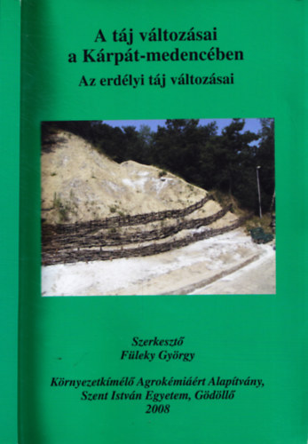 Füleky György (szerk.) - A táj változásai a Kárpát-medencében: Az erdélyi táj változásai