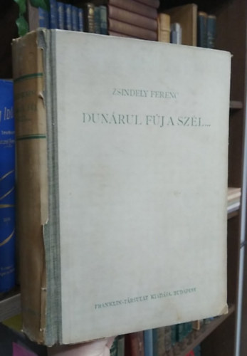 Zsindely Ferenc - Dunárul fúj a szél... Elbeszélések vadról, halról, fűről, fáról (I. kiadás)