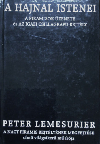 Peter Lemesurier - A hajnal istenei - A piramisok üzenete és az igazi csillagkapu-rejtély