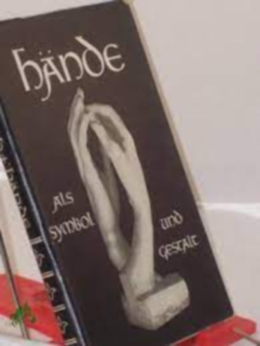 Hanna Jursch - H�nde als Symbol und Gestalt  (A k�z mint szimb�lum �s forma)