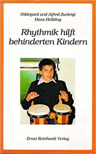 Alfred Zuckrigl Hildegard Zuckrigl - Rhythmik hilft behinderten Kindern (A ritmus seg�t a fogyat�kos gyerekeknek)