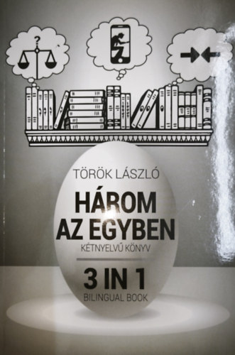Török László - Három az egyben-3 in 1 - Kétnyelvű könyv
