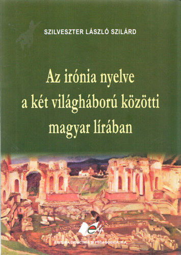 Szilveszter Lszl Szilrd - Az irnia nyelve a kt vilghbor kztti magyar lrban