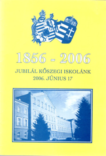 B�jthe Tam�s - Eml�kf�zet- 1856-2006  Jubil�l K�szegi iskol�nk 2006. j�nius 17