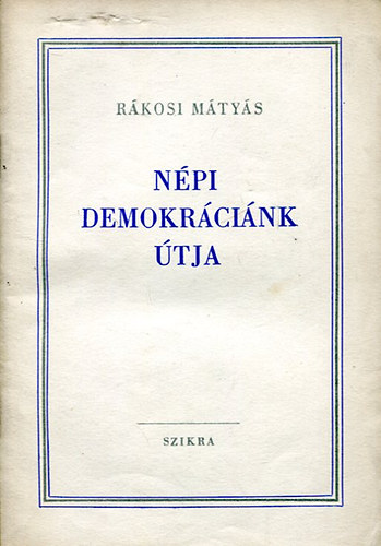 Rákosi Mátyás - Népi demokráciánk útja