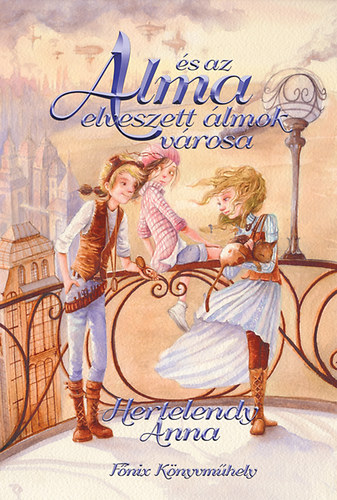 Hertelendy Anna - Alma és az elveszett álmok városa
