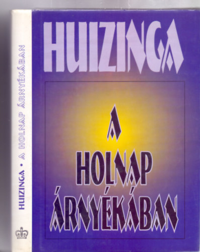 Johan Huizinga - A holnap �rny�k�ban - Korunk kultur�lis bajainak diagn�zisa (Ford�totta: D. Garzuly M�ria)