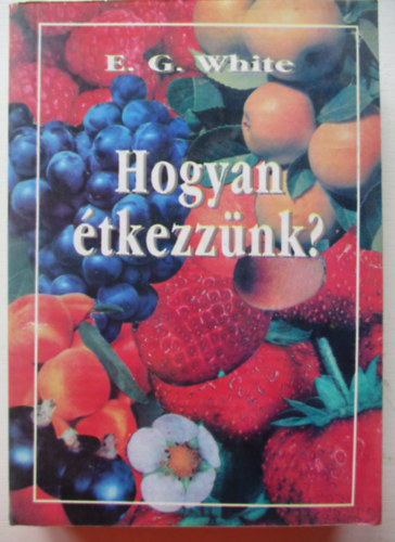 E. G. White - Hogyan �tkezz�nk?