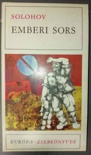 Lov�sz Gy�rgy  (szerk.), N�meth L�szl� (ford.), Makai Imre (ford.) Mihail Solohov (?. ?. ???????) - Emberi sors - Elbesz�l�sek (?????? ????????) Az anyajegy / A nagy csal�d� ember / Sibalok magzatja / G�rbe �sv�ny / A csik� / Idegen v�r