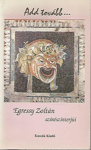 Egressy Zolt�n - Add tov�bb...(Egressy Zolt�n sz�n�szinterj�i)