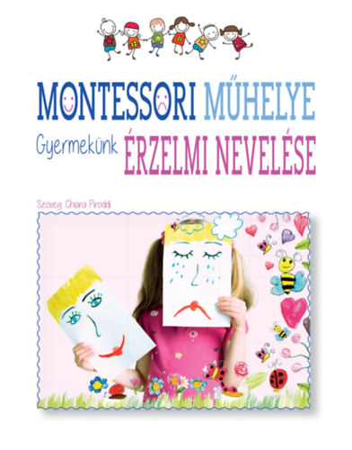 Chiara Piroddi - Montessori műhelye - Gyermekünk érzelmi nevelése