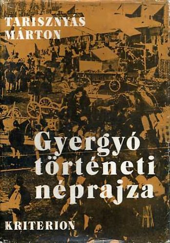 Tarisznyás Márton - Gyergyó történeti néprajza (Tíz tanulmány Kós Károly előszavával)
