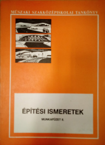 Kdr Jen - ptsi ismeretek - Munkafzet  II. / A mszaki szakkzpiskolk t-, hd-, vastptsi s fenntartsi szaknak 4. osztlya szmra /