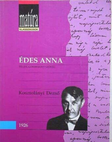 Veres András Kosztolányi Dezső (szerk.), Szörényi László (szerk.) - Édes Anna - Teljes, gondozott szöveg (Matúra klasszikusok)