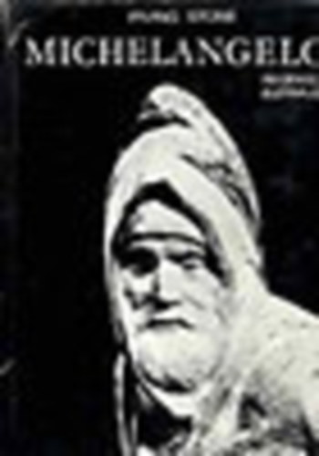Irving Stone - Michelangelo regnyes letrajz