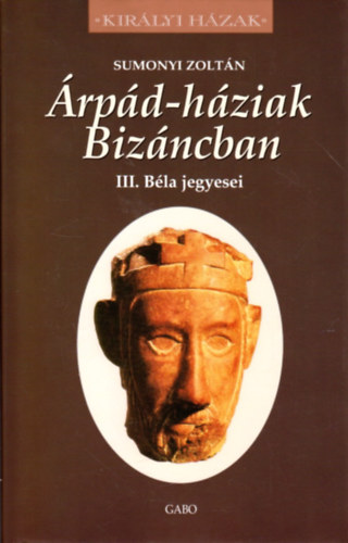 Sumonyi Zolt�n - �rp�d-h�ziak Biz�ncban - III. B�la jegyesei