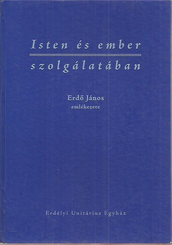 Isten �s ember szolg�lat�ban - Erd� J�nos eml�kezete