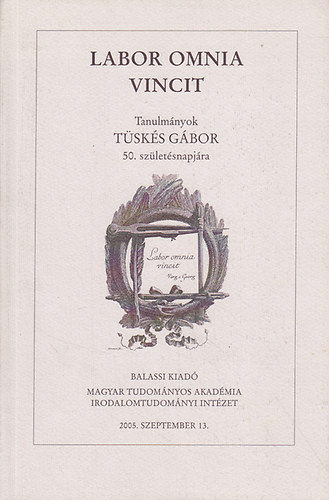 Labor Omnia Vincit - Tanulm�nyok T�sk�s G�bor 50. sz�let�snapj�ra