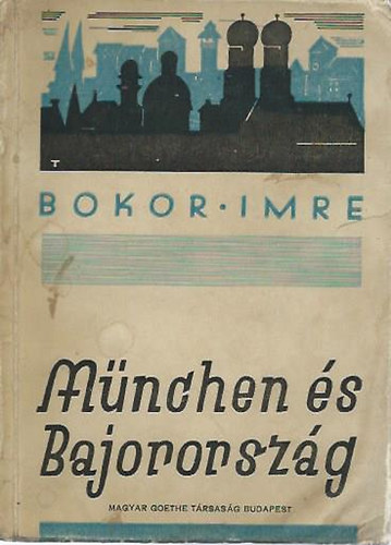 Bokor Imre - M�nchen �s Bajororsz�g