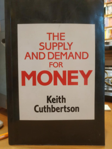 Keith Cuthbertson - The Supply and Demand for Money (A knlat s a pnzkereslet)