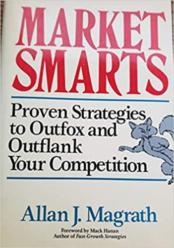 Allan J. Magrath - Market Smarts: Proven Strategies to Outfox and Outflank Your Competition