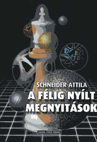 Schneider Attila - A f�lig ny�lt megnyit�sok