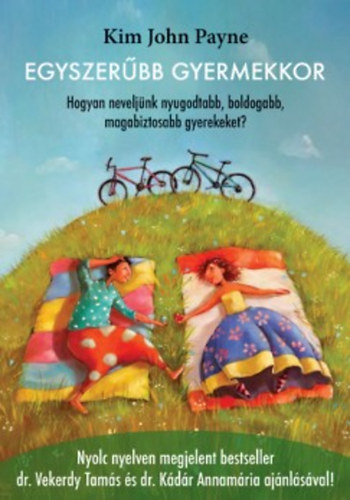 Kim John Payne - Egyszerbb gyermekkor - Hogyan neveljnk nyugodtabb, boldogabb, magabiztosabb gyerekeket?