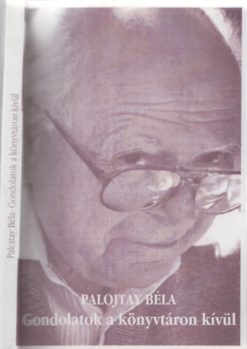 Palojtay B�la - Gondolatok a k�nyvt�ron k�v�l - DEDIK�LT!