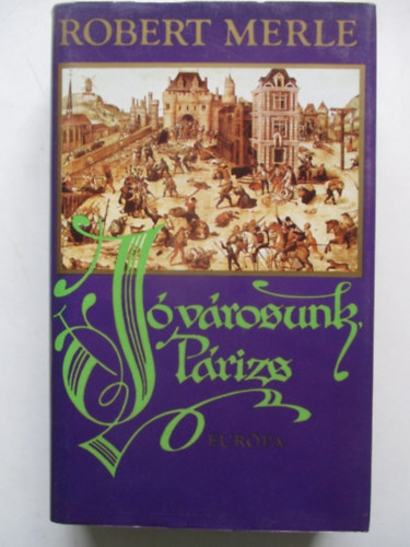 Robert Merle - J� v�rosunk, P�rizs