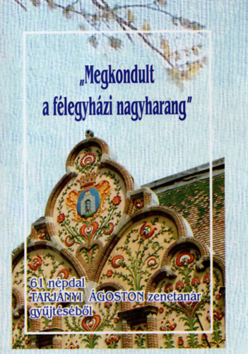 Dr. Vrnai Ferenc  (szerk.) - "Megkondult a flegyhzi nagyharang" - 61 npdal Tarjnyi goston zenetanr gyjtsbl