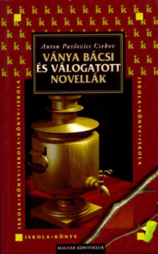Anton Pavlovics Csehov - V�nya b�csi �s v�logatott novell�k