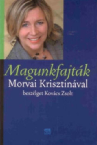 Magunkfajt�k. Morvay Krisztin�val besz�lget Kov�cs Zsolt. (Al��rt!)