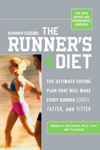Madelyn Fernstrom - Runner's World The Runner's Diet: The Ultimate Eating Plan That Will Make Every Runner (and Walker) Leaner, Faster, & Fitter