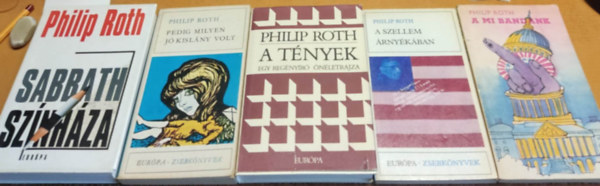 Philip Roth - 5 db Philip Roth: A mi band�nk + A szellem �rny�k�ban + A t�nyek + Pedig milyen j� kisl�ny volt + Sabbath sz�nh�za